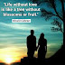 "Life without love is like a tree without blossoms or fruit "