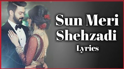 Sun Meri Shehzadi Song Lyrics