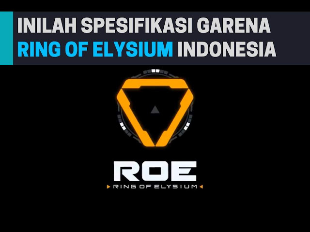 Inilah Spesifikasi Ring Of Elysium (RoE) Terbaru