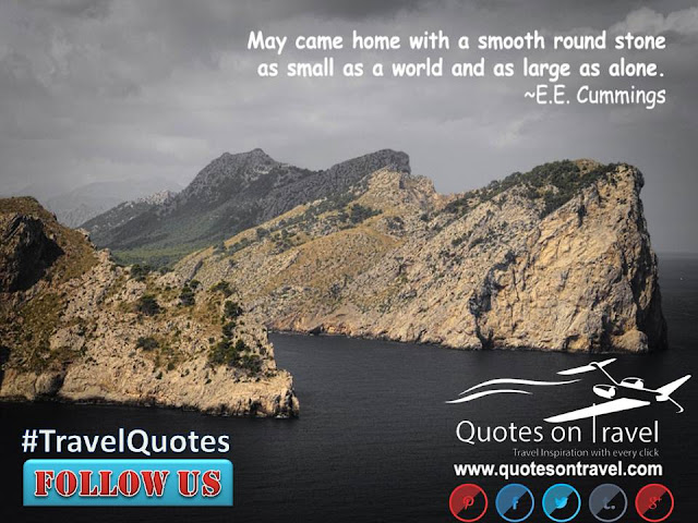 Famous Travel Quotes - May came home with a smooth round stone as small as a world and as large as alone
