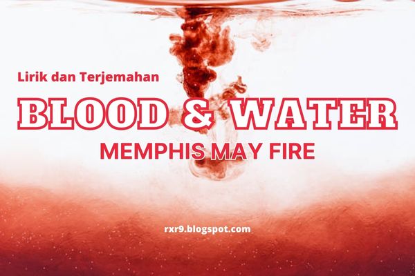 Lirik dan Terjemahan Lagu Blood and Water Memphis May Fire
