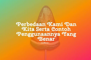 Perbedaan Kami Dan Kita Serta 2 Contoh Penggunaannya Yang Benar