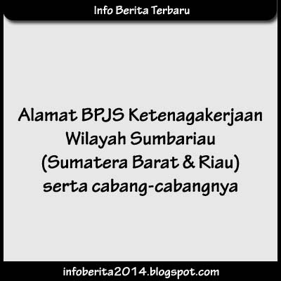 Alamat BPJS Ketenagakerjaan Wilayah Sumatera Barat dan Riau serta Cabangnya