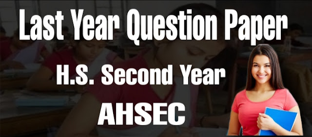 Last Year Question Paper Class HS 2nd Year Assam AHSEC final 2021