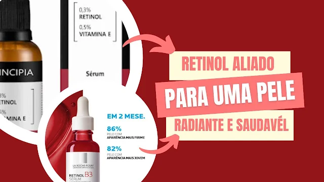 Retinol: O Aliado Poderoso Para Uma Pele Radiante e Saudável