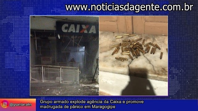 Grupo armado explode agência da Caixa e promove madrugada de pânico em Maragogipe