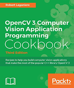 OpenCV 3 Computer Vision Application Programming Cookbook - Third Edition (English Edition)