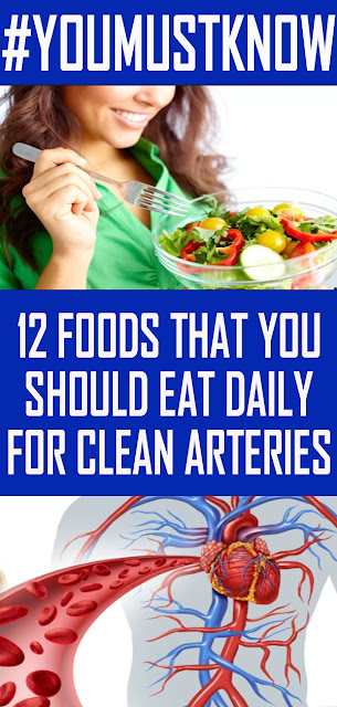 12 FOODS THAT YOU SHOULD EAT DAILY FOR CLEAN ARTERIES