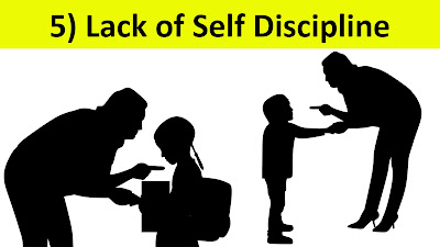 5) Lack of Self Discipline - ಸ್ವಯಂ ಶಿಸ್ತಿನ ಕೊರತೆ
