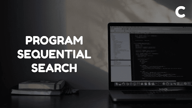 Program Sequential Search di Bahasa C