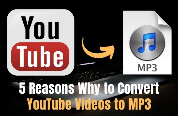 Here are 5 reasons why to convert YouTube videos to MP3