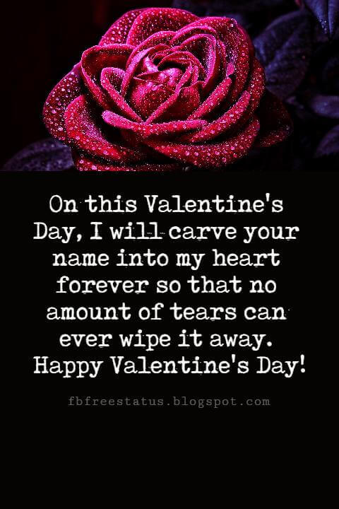 Happy Valentines Day Messages, On this Valentine's Day, I will carve your name into my heart forever so that no amount of tears can ever wipe it away. Happy Valentine's Day!