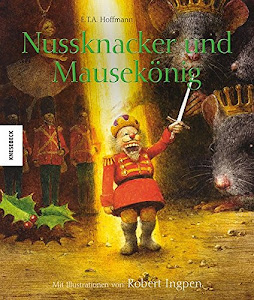 Nussknacker und Mausekönig: Bibliophile Geschenkausgabe des Weihnachtsbuch-Klassikers nach E.T.A. Hoffmann (Knesebeck Kinderbuch Klassiker / Ingpen)
