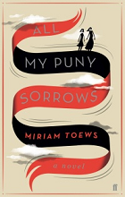 Review: All My Puny Sorrows by Miriam Toews