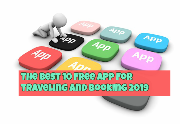 The Best 10 Free Apps For Traveling and Booking 2019