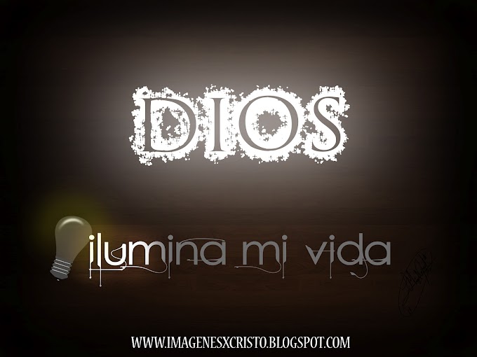 Ilumina mi todo DIOS :)