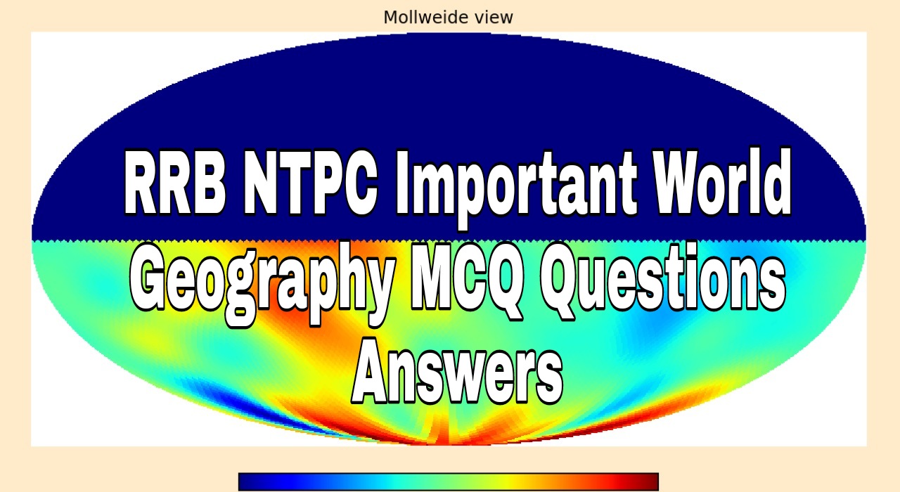 RRB NTPC Important World Geography MCQ Questions Answers