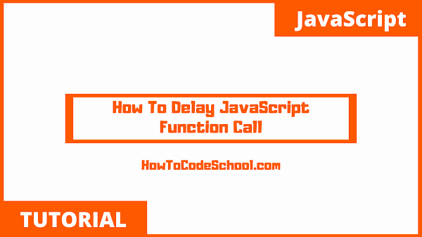 How To Delay JavaScript Function Call