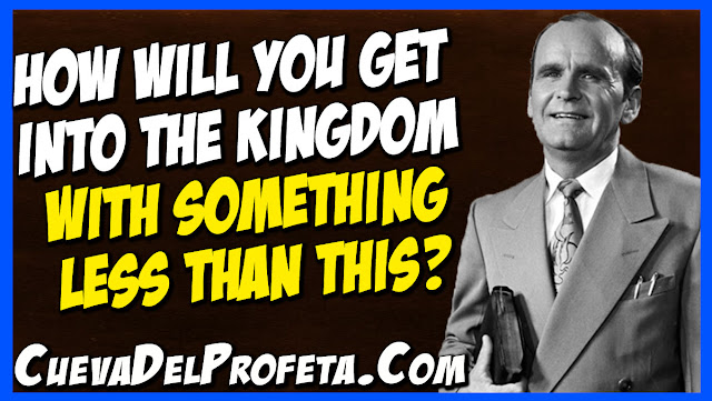 How will you get ino the Kingdom with something less than this - William Marrion Branham Quotes