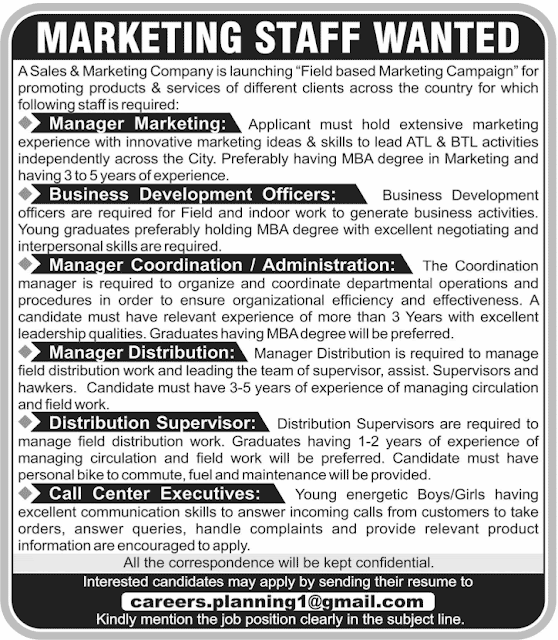 Manager Marketing, Business Development officers, Manager Coordination / Administration, Manager Distribution, Distribution Supervisors,  Call Centre Executives