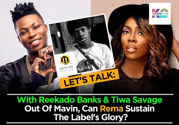 Let’s Talk:- With Reekado Banks & Tiwa Savage Out Of Mavin, Can Rema Sustain The Label’s Glory?