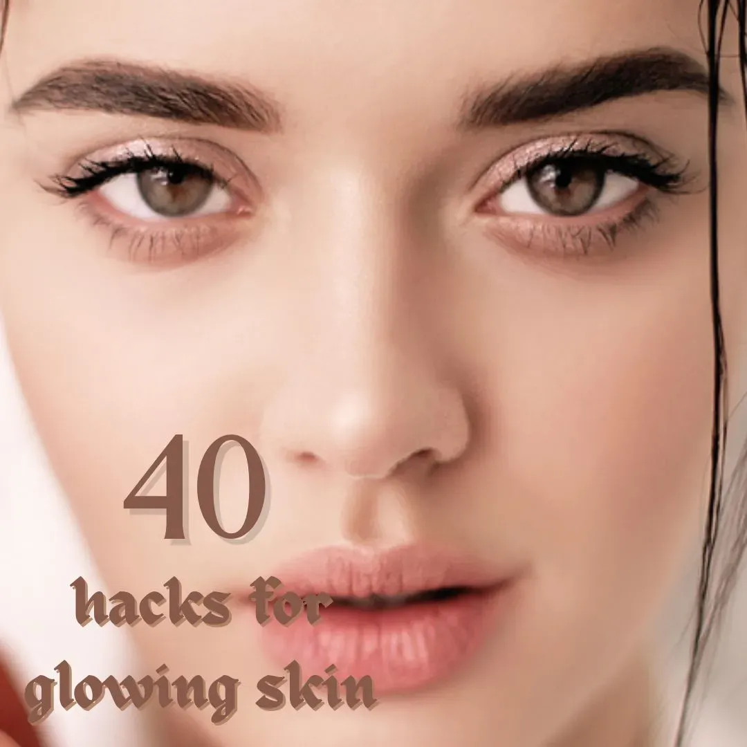 40 Magnificence Hacks for glowing Skin