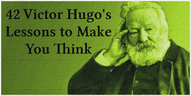 42 Victor Hugo's Lessons to Make You Think - Victor Hugo Quotes