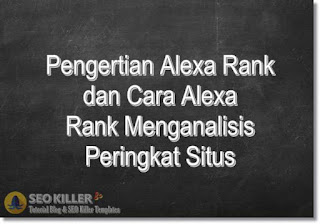 Pengertian Alexa Rank dan Cara Alexa Rank Menganalisa Peringkat Situs