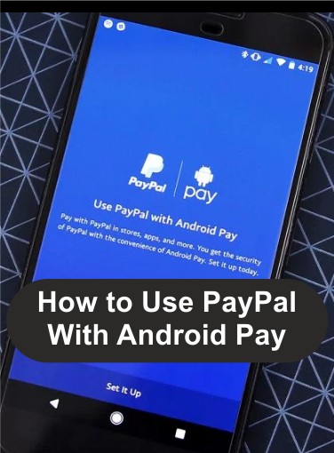 Here is How to Use PayPal With Android Pay, how to setup Android pay with Paypal
