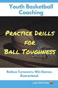 Youth Basketball Coaching: Practice Drills for Ball Toughness