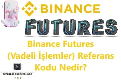 binance-futures-vadeli-islemler-referans-kodu-nedir-referralbrotherhood.com