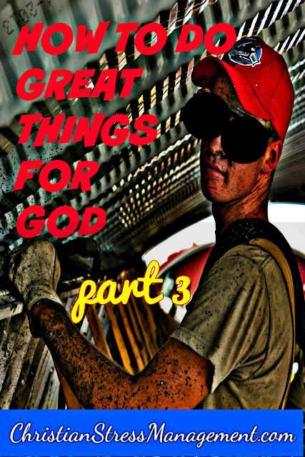 How To Do Great Things For God: part 3
