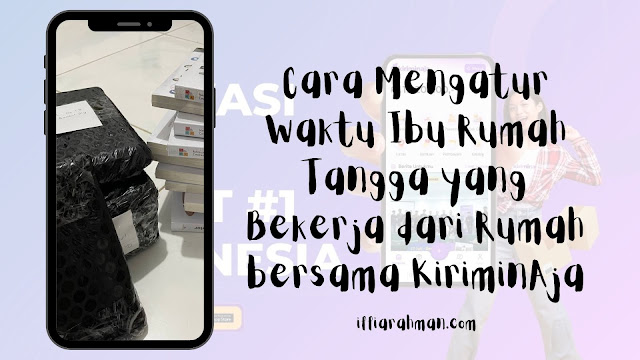 Cara Mengatur Waktu Ibu Rumah Tangga yang Bekerja dari Rumah bersama KiriminAja