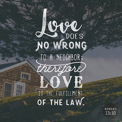 Love does no wrong to a neighbor; therefore love is the fulfillment of the law (Romans 13:10), Christopher Abreu Rosario