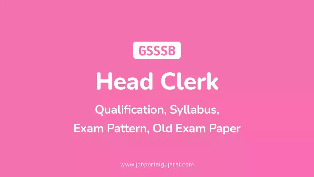 We have given detailed information about Head Clerk jobs in Gujarat, such as GSSSB Head Clerk Qualification, Syllabus, Eligibility, Exam Pattern, Old Exam Paper with solution, Exam Fees, Salary, Age limit, etc.