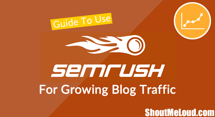 A Practical Guide For Growing Blog Traffic Using SEMrush