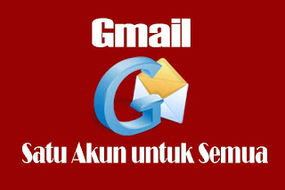 Gmail, Satu Akun untuk Semua