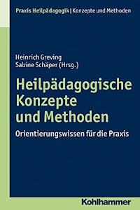 Heilpädagogische Konzepte und Methoden: Orientierungswissen für die Praxis (Praxis Heilpädagogik - Konzepte und Methoden)