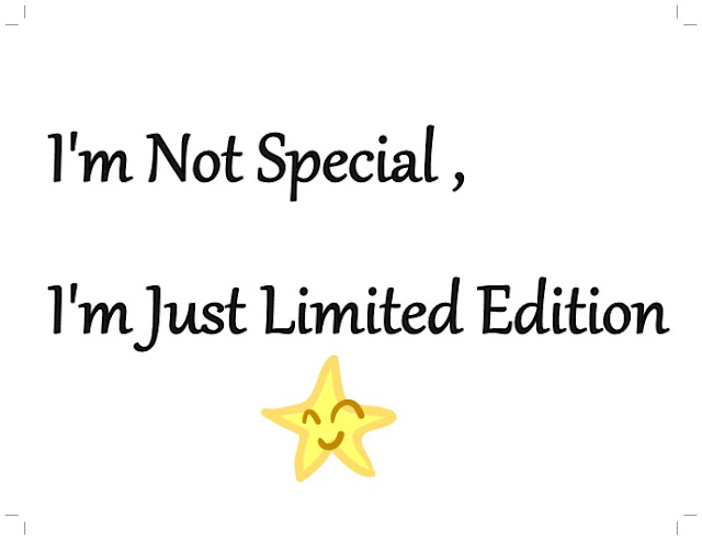 I am Not Special , I am Just Limited Edition