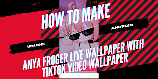 How To Make Anya Froger Live Wallpaper Viral On Tiktok For Android Phones and iPhones