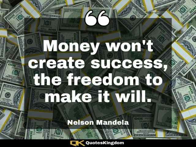 Nelson Mandela quote about freedom. Nelson Mandela famous quote. Money won't create success ...