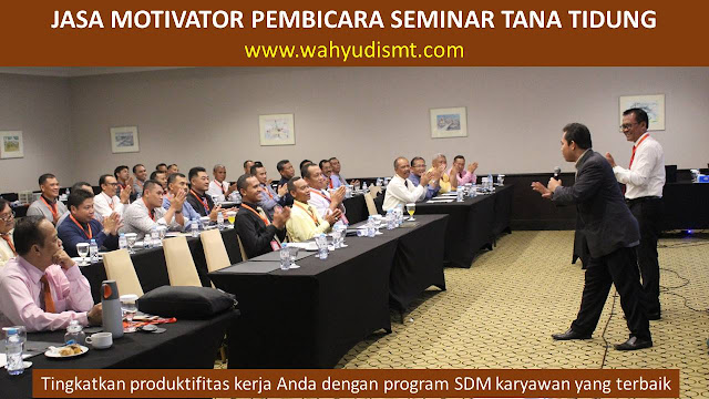 JASA MOTIVATOR PEMBICARA SEMINAR TANA TIDUNG, MOTIVATOR TANA TIDUNG TERBAIK, JASA MOTIVASI TANA TIDUNG, CAPACITY BUILDING TANA TIDUNG & TEAM BUILDING TANA TIDUNG, MOTIVATOR PENDIDIKAN TANA TIDUNG, TRAINER MOTIVASI TANA TIDUNG DAN PEMBICARA TANA TIDUNG, TRAINING MOTIVASI KARYAWAN TANA TIDUNG