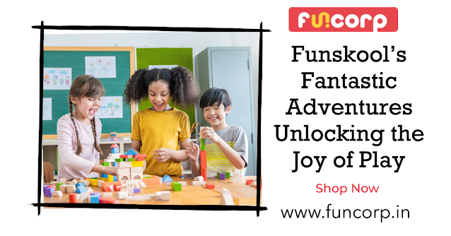 Funskool’s Fantastic Adventures Unlocking the Joy of Play