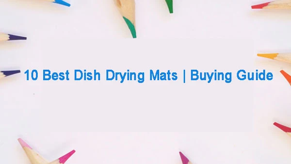 10-best-dish-drying-mats-buying-guide