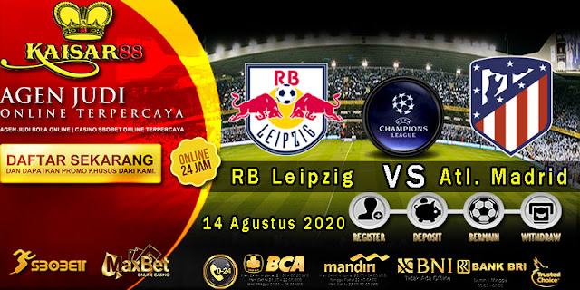 Prediksi Bola Terpercaya Liga Champions RB Leipzig vs Atletico Madrid 14 Agustus 2020