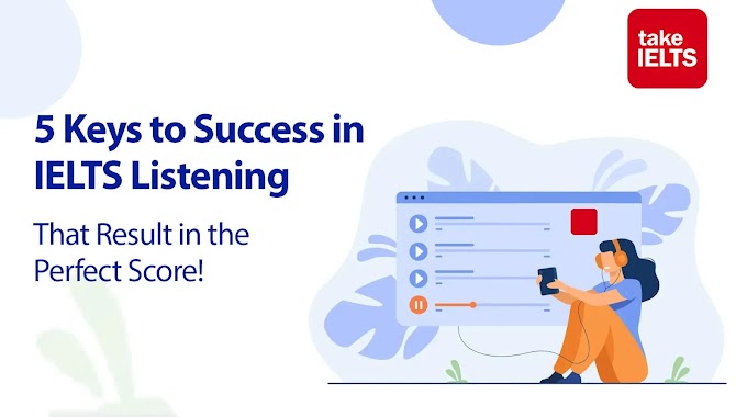5 Keys to Success in IELTS Listening that Result in the Perfect Score!