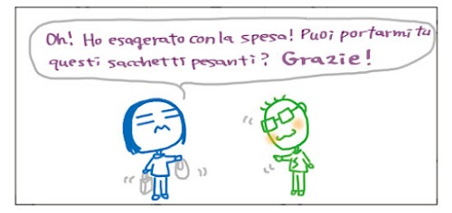 Oh! Ho esagerato con la spesa! Puoi portarmi tu questi sacchetti pesanti? Grazie!