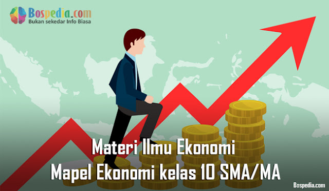 Materi Ilmu Ekonomi Mapel Ekonomi kelas 10 SMA/MA