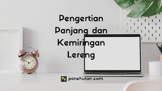 Pengertian Panjang dan Kemiringan Lereng