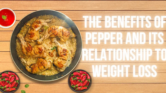 The benefits of pepper and its relationship to weight loss